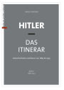 Hitler - Das Itinerar (Band I): Aufenthaltsorte und Reisen von 1889 bis 1945 - Band I: 1889-1927