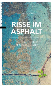 Title: Risse im Asphalt: Eine Kindheit im Sozialismus, Author: Stefanie Röfke