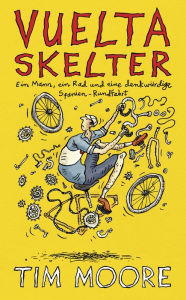 Title: Vuelta Skelter: Ein Mann, ein Rad und eine denkwürdige Spanien-Rundfahrt, Author: Tim Moore