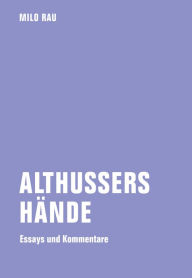 Title: Althussers Hände: Essays und Kommentare, Author: Milo Rau