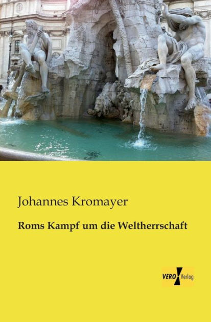 Roms Kampf um die Weltherrschaft by Johannes Kromayer, Paperback
