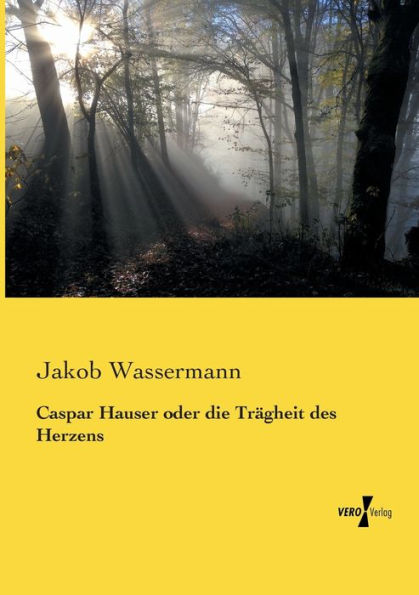 Caspar Hauser oder die Trägheit des Herzens