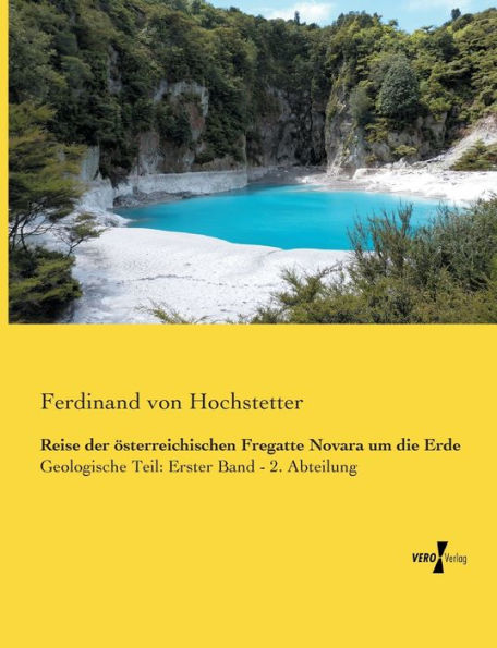 Reise der österreichischen Fregatte Novara um die Erde: Geologische Teil: Erster Band - 2. Abteilung