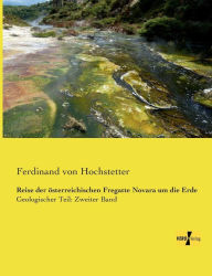 Title: Reise der österreichischen Fregatte Novara um die Erde: Geologischer Teil: Zweiter Band, Author: Ferdinand von Hochstetter