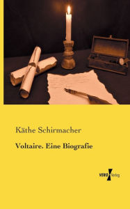 Title: Voltaire. Eine Biografie, Author: Käthe Schirmacher