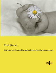Title: Beiträge zur Entwicklungsgeschichte des Knochensystems, Author: Carl Bruch