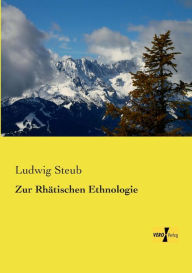 Title: Zur Rhätischen Ethnologie, Author: Ludwig Steub