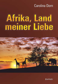 Title: Afrika, Land meiner Liebe, Author: Carolina Dorn