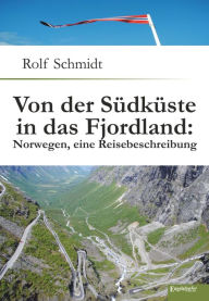 Title: Von der Südküste in das Fjordland: Norwegen, eine Reisebeschreibung, Author: Rolf Schmidt