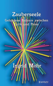 Title: Zauberseele: Gelungene Balance zwischen Lyrik und Prosa, Author: Ingrid Mohr