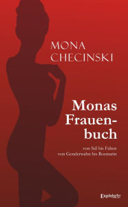 Title: Monas Frauenbuch: Von Stil bis Falten - von Genderwahn bis Rosmarin, Author: Mona Checinski