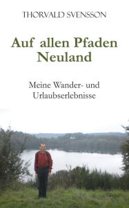 Title: Auf allen Pfaden Neuland: Meine Wander- und Urlaubserlebnisse, Author: Thorvald Svensson