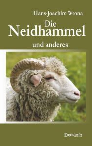 Title: Die Neidhammel: Und anderes, Author: Hans- Joachim Wrona