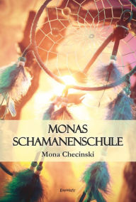 Title: Monas Schamanenschule, Author: Mona Checinski