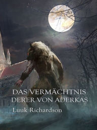 Title: Das Vermächtnis Derer von Anderkas, Author: Luuk Richardson
