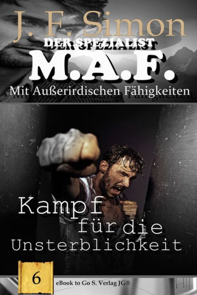 Kampf für die Unsterblichkeit (Der Spezialist M.A.F. 6)
