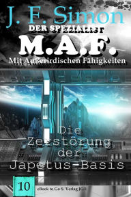 Title: Die Zerstörung der Japetus-Basis (Der Spezialist M.A.F. 10), Author: J.F. Simon