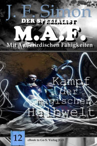 Title: Kampf der magischen Halbwelt (Der Spezialist M.A.F. 12), Author: J.F. Simon