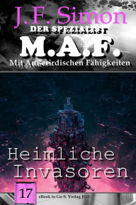 Title: Heimliche Invasoren (Der Spezialist M.A.F. 17), Author: J. F. Simon