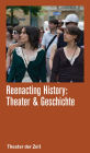 Reenacting History: Theater & Geschichte