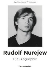 Title: Rudolf Nurejew: Die Biographie, Author: Jan Stanislaw Witkiewicz