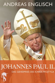 Title: Johannes Paul II.: Das Geheimnis des Karol Wojtyla, Author: Andreas Englisch