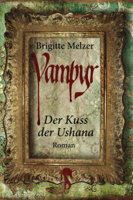 Title: Vampyr: Der Kuss der Ushana, Author: Brigitte Melzer