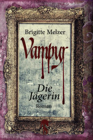 Title: Vampyr: Die Jägerin, Author: Brigitte Melzer