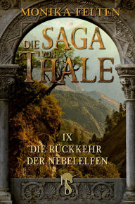 Title: Die Saga von Thale: Folge IX: Die Rückkehr der Nebelelfen, Author: Monika Felten
