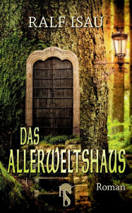 Title: Das Allerweltshaus: Phantastischer Roman, Author: Ralf Isau