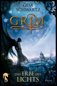 Title: Grim: Das Erbe des Lichts, Author: Gesa Schwartz