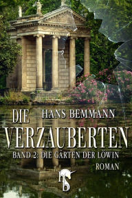 Title: Die Verzauberten: Die Gärten der Löwin, Author: Hans Bemmann