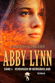 Title: Abby Lynn - Verborgen im Niemandsland: Abby Lynn Serie Band 4, Author: Rainer M. Schröder