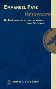 Title: Heidegger: Die Einführung des Nationalsozialismus in die Philosophie, Author: Emmanuel Faye