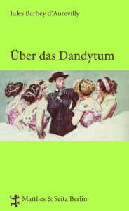 Title: Über das Dandytum, Author: Jules Barbey d`Aurevilly