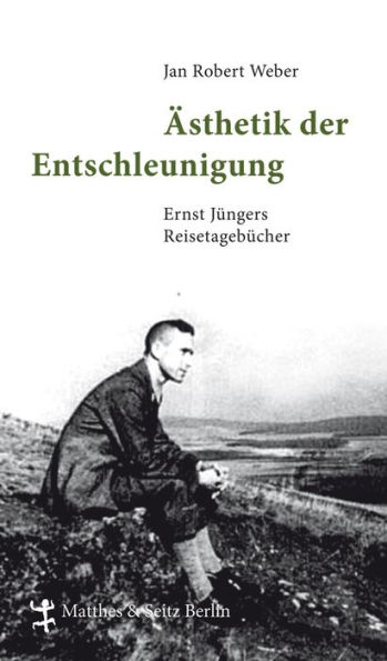Ästhetik der Entschleunigung: Ernst Jüngers Reisetagebücher (1934 - 1960)