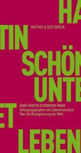 Title: Untergangsprophet und Lebenskünstlerin: Über die Ökologisierung der Welt, Author: Hans-Martin Schönherr-Mann