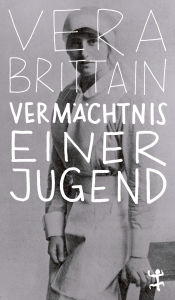 Title: Vermächtnis einer Jugend: Autobiografie, Author: Vera Brittain