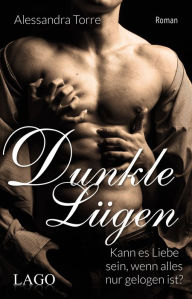 Title: Dunkle Lügen: Kann es Liebe sein, wenn alles nur gelogen ist?, Author: Alessandra Torre