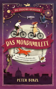 Title: Die Cogheart-Abenteuer: Das Mondamulett: Eine mysteriöse Geschichte voller Gefahren und rätselhafter Geheimnisse. 2. Teil der fantastischen Jugendbuch-Reihe für Kinder ab 10 Jahren, Author: Peter Bunzl