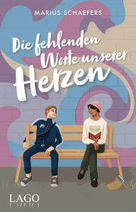 Title: Die fehlenden Worte unserer Herzen: Queere New-Adult-Romance zwischen alter Jugendliebe und neuem Schwarm: über Veränderungen, Lebensträume und Freundschaft und einen jungen trans*-Mann auf der Suche nach sich selbst, Author: Marius Schaefers