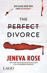 Title: The Perfect Divorce: Die packende Fortsetzung des Millionenbestsellers »The Perfect Marriage«, Author: Jeneva Rose