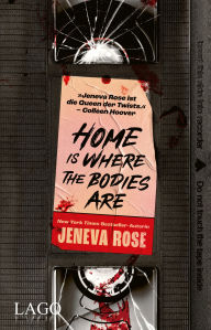 Title: Home Is Where The Bodies Are: Ein fesselnder Thriller der Millionen-Bestsellerautorin Jeneva Rose über Familiengeheimnisse, Lügen und ein ungelöstes Verbrechen, Author: Jeneva Rose