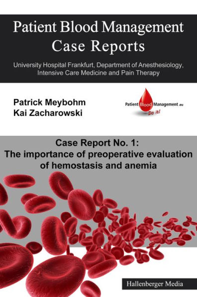 Patient Blood Management Case Report No. 1: The importance of preoperative evaluation of hemostasis and anemia: University Hospital Frankfurt, Department of Anesthesiology, Intensive Care Medicine and Pain Therapy