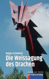 Title: DIE WEISSAGUNG DES DRACHEN, Author: Regina Schleheck