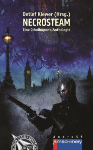 Title: NECROSTEAM: Eine Cthulhupunk-Anthologie, Author: Detlef Klewer