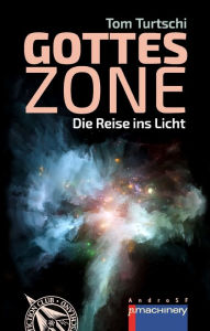 Title: GOTTESZONE: Die Reise ins Licht, Author: Tom Turtschi