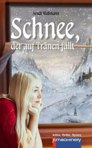 Title: Schnee, der auf Tränen fällt, Author: Arndt Waßmann