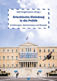 Title: Griechische Einladung in die Politik: Erzählungen, Geheimnisse und Rezepte, Author: Andreas Deffner