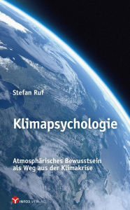 Title: Klimapsychologie: Atmosphärisches Bewusstsein als Weg aus der Klimakrise, Author: Stefan Ruf